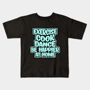 Be happier at home Kids T-Shirt